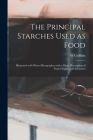 The Principal Starches Used as Food: Illustrated With Photo-micographys With a Short Description of Their Origin and Characters Cover Image
