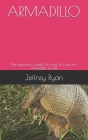 Armadillo: The Beginners Guide On How To Care For Armadillo As Pet By Jeffrey Ryan Cover Image