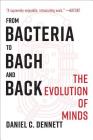 From Bacteria to Bach and Back: The Evolution of Minds By Daniel C. Dennett Cover Image