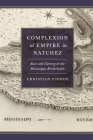 Complexion of Empire in Natchez: Race and Slavery in the Mississippi Borderlands (Early American Places #23) By Christian Pinnen Cover Image
