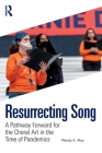 Resurrecting Song: A Pathway Forward for the Choral Art in the Time of Pandemics Cover Image