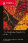 The Routledge Handbook of Adoption (Routledge International Handbooks) By Gretchen Miller Wrobel (Editor), Emily Helder (Editor), Elisha Marr (Editor) Cover Image