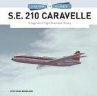 S.E. 210 Caravelle: A Legends of Flight Illustrated History By Wolfgang Borgmann Cover Image
