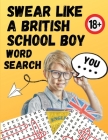 Swear Like A British Schoolboy Word Search: Large Print 8.5x11 funny gift for adults By Noah Alexander Cover Image