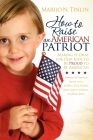 How to Raise an American Patriot: Making It Okay for Our Kids to Be Proud to Be American By Marijo N. Tinlin Cover Image