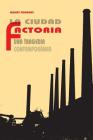 La ciudad factoría: Una tragedia contemporánea By Albert Forment Romero Cover Image