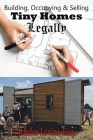 Building, Occupying and Selling Tiny Homes Legally By Jenifer Levini Cover Image