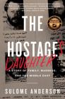 The Hostage's Daughter: A Story of Family, Madness, and the Middle East By Sulome Anderson Cover Image