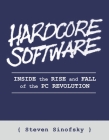Hardcore Software: Inside the Rise and Fall of the PC Revolution Cover Image