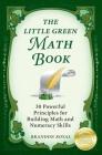 The Little Green Math Book: 30 Powerful Principles for Building Math and Numeracy Skills By Brandon Royal Cover Image