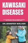 Kawasaki Diseases: The Untapped Gold Mine of Kawasaki Diseases That Virtually No One Knows about By Dr Jennifer Walker Cover Image