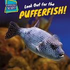 Look Out for the Pufferfish! (Surprisingly Scary!) By Dennis Rudenko Cover Image