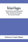Richard Higgins: A Resident And Pioneer Settler At Plymouth And Eastham, Massachusetts, And At Piscataway, New Jersey, And His Descenda Cover Image