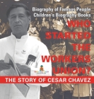 Who Started the United Farm Workers Union? The Story of Cesar Chavez - Biography of Famous People Children's Biography Books By Baby Professor Cover Image