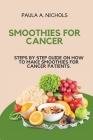 Smoothies for Cancer: Steps by Step Guide on How to Make Smoothies for Cancer Patients. Cover Image