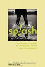 Splash: An Introvert's Guide to Being Seen, Heard and Remembered By Carole Cameron, Paul Huschilt (Afterword by), Scott Campbell (Foreword by) Cover Image