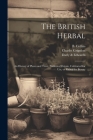 The British Herbal: An History of Plants and Trees, Natives of Britain, Cultivated for Use, or Raised for Beauty Cover Image