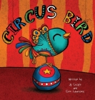 Circus Bird (Three Little Birds #1) By Jill Croft, Erin Lawrence, Yip Jar Design (Illustrator) Cover Image