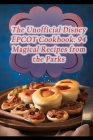 The Unofficial Disney EPCOT Cookbook: 94 Magical Recipes from the Parks By Tacos And Tequila Miya Cover Image