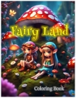 Fairyland Coloring book: Fairyland with little fairy, and fairy gardens, this coloring book will transport you to a mystical realm where the po Cover Image
