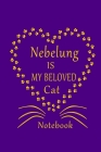 Nebelung Is My Beloved Cat Notebook: Cat Lovers journal Diary, Best Gift For Nebelung Cat Lovers. By Authentic Art Cover Image