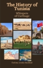 The History of Tunisia: Whispers of Carthage By Einar Felix Hansen, Fatima Linda Haddad Cover Image