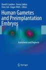 Human Gametes and Preimplantation Embryos: Assessment and Diagnosis Cover Image
