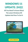 Windows 11 Update: 2H22: All You Need To Know About The Latest Windows OS Update And How To Get It By Layla Briggs Cover Image