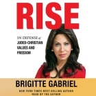 Rise Lib/E: In Defense of Judeo-Christian Values and Freedom By Brigitte Gabriel, Brigitte Gabriel (Read by) Cover Image