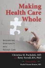 Making Health Care Whole: Integrating Spirituality into Patient Care By Christina Puchalski, Betty Ferrell Cover Image