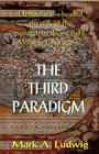 The Third Paradigm: Democracy Is Headed The Way Of The Monarch By Divine Right. What Will Replace It? By Mark A. Ludwig Cover Image