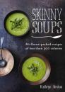 Skinny Soups: 80 Flavor-Packed Recipes of Less Than 300 Calories By Kathryn Bruton Cover Image