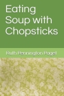 Eating Soup with Chopsticks By Ruth Pennington Paget Cover Image