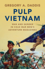 Pulp Vietnam: War and Gender in Cold War Men's Adventure Magazines Cover Image
