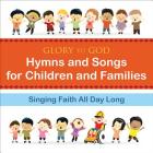 Glory to God--Hymns and Songs for Children and Families: Singing Faith All Day Long Cover Image
