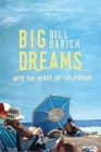 Big Dreams: Into the Heart of California By Bill Barich Cover Image