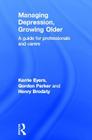 Managing Depression, Growing Older: A Guide for Professionals and Carers By Kerrie Eyers, Gordon Parker, Henry Brodaty Cover Image