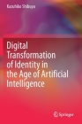 Digital Transformation of Identity in the Age of Artificial Intelligence By Kazuhiko Shibuya Cover Image