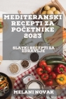 Mediteranski recepti za početnike 2023: Slatki recepti za zdravlje By Melani Novak Cover Image