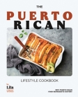 The Puerto Rican Lifestyle Cookbook: Why Puerto Rican Food Represents History Cover Image