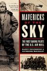 Mavericks of the Sky: The First Daring Pilots of the U.S. Air Mail Cover Image