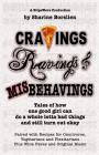 Cravings, Ravings & Misbehavings: Tales of how one good girl can do a whole lotta bad things and still turn out okay By Sharine Borslien Cover Image
