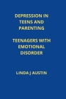 Depression in Teens and Parenting: Teenagers with Emotional Disorder Cover Image