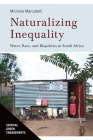 Naturalizing Inequality: Water, Race, and Biopolitics in South Africa (Critical Green Engagements: Investigating the Green Economy and its Alternatives) Cover Image