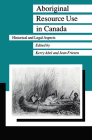 Aboriginal Resource Use in Canada: Historical and Legal Aspects (Manitoba Studies in Native History) Cover Image