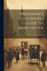 Bradshaw's Illustrated Guide To Manchester By Thomas Austin Bullock Cover Image