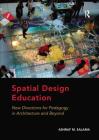 Spatial Design Education: New Directions for Pedagogy in Architecture and Beyond By Ashraf M. Salama Cover Image
