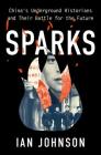 Sparks: China's Underground Historians and Their Battle for the Future Cover Image