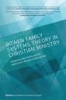 Bowen family systems theory in Christian ministry: Grappling with Theory and its Application Through a Biblical Lens By Jenny Brown (Editor), Lauren Errington (Editor) Cover Image