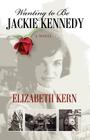 Wanting to Be Jackie Kennedy By Elizabeth A. Kern, Sandra S. Sanoski (Designed by) Cover Image